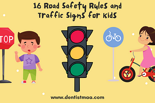 16 Road Safety Rules and Traffic Signs for Kids — DentistMaa