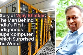 The Amazing Story of Vijay Bhatkar: The Man Behind India’s First Indigenous Supercomputer