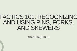 Tactics 101: Recognizing and Using Pins, Forks, and Skewers