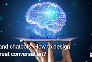 AI and chatbots: How to design a great conversation?