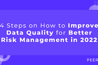 4 Steps on How to Improve Data Quality for Better Risk Management in 2022