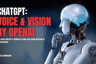 ChatGPT’s Leap: Merging Voice, Vision & AI with OpenAI’s Innovations