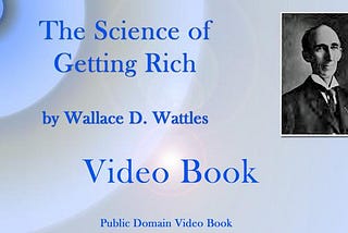 The Science of Getting Rich by Wallace D. Wattles — Video book — Cliff notes