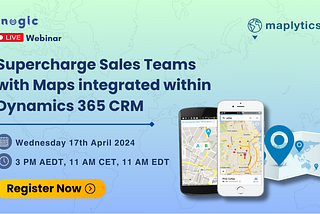 Webinar: Supercharge Field Sales Team with Maps integrated within Dynamics 365 CRM