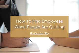 How To Find Employees When People Are Quitting
