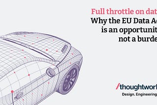 Full throttle on data: Why the EU Data Act is an opportunity, not a burden