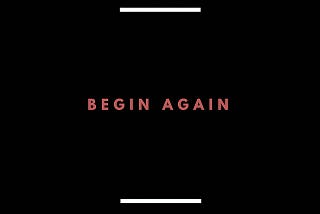 Begin Again: Changing Things Up