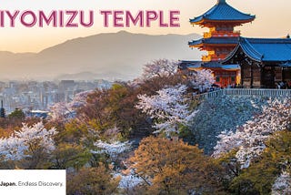 8 Reasons to Visit the Majestic Kiyomizu Temple