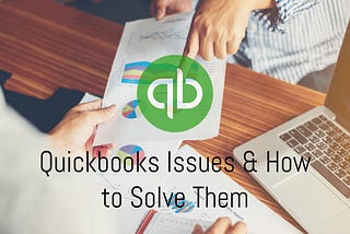 Quickbooks Issues and How to Solve Them | Common Issues