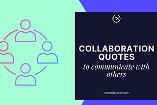 34 Great Collaboration Quotes to communicate with others