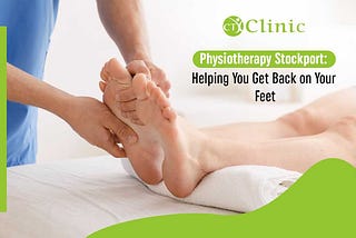 Physiotherapy Stockport: Helping You Get Back on Your Feet