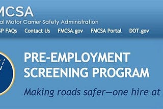 FMCSA Pre-Employment Screening Program. Making roads safer — one hire at a time.