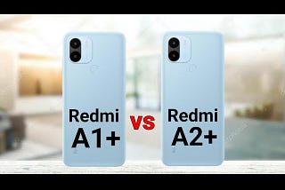 Redmi A2+ vs Redmi A1+: Did Things Turn Better With Time?