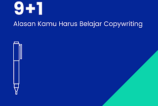 9+1 Alasan Kamu Harus Belajar Copywriting