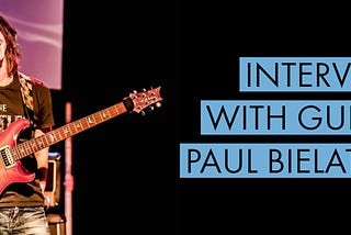 INTERVIEW WITH GUITARIST PAUL BIELATOWICZ