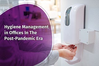Hygiene Management in Offices in the Post-Pandemic Era
