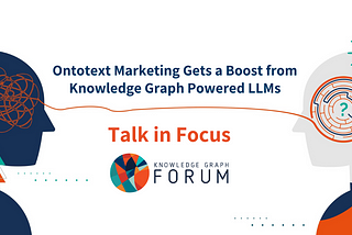 Ontotext Marketing Gets a Boost from Knowledge Graph Powered LLMs
