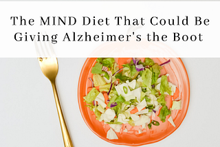 How The MIND Diet Could Prevent Alzheimer’s and Dementia