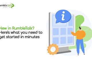 New in Rumbletalk? Here’s what you need to get started in minutes