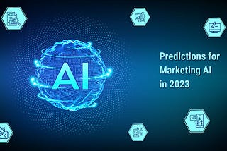 Predictions For Marketing AI In 2023