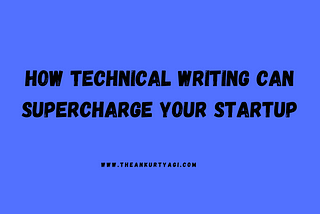 How Technical Writing Can Supercharge Your Startup