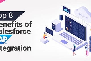 https://www.matellio.com/blog/benefits-salesforce-sap-integration/