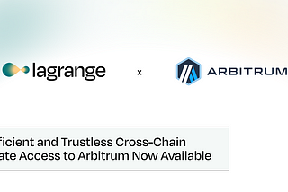 Lagrange State Committees and Arbitrum Partner to Enable Efficient and Trustless Cross-Chain State…