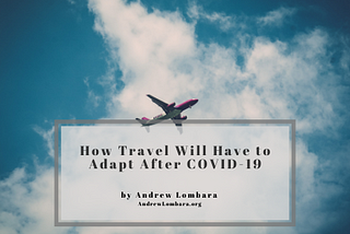 How Travel Will Have to Adapt After COVID-19