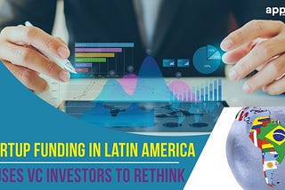 Startup Funding In Latin America Causes VC Investors To Rethink