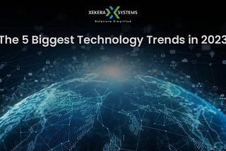 Biggest Tech Trends in 2023 Everyone Must Get Ready for Now