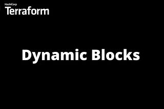 Terraform — The Power of Dynamic Block