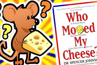 “Who Moved My Cheese?” by Spencer Johnson Key Takeaways