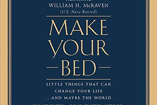 Book Review — Make Your Bed— by William H. McRaven