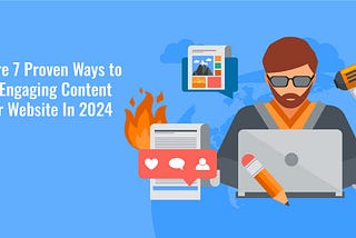 7 Effective Hacks to Generate Appealing Website Content