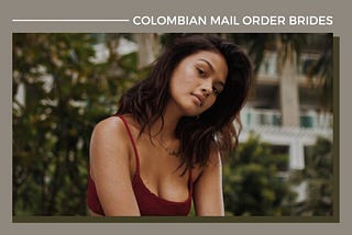 Colombian Mail Order Brides