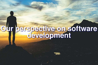 Our perspective on software development