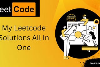 My Leetcode Solutions All In One — Java Python C++ — Chase2Learn