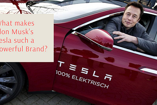 What makes Elon Musk’s Tesla such a Powerful Brand?