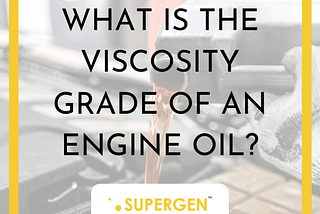 WHAT IS THE VISCOSITY GRADE OF AN ENGINE OIL?