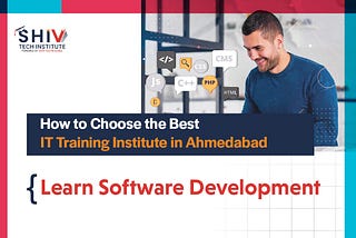 Learn Software Development: How to Choose the Best IT Training Institute in Ahmedabad