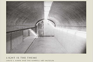 PDF Download&* Light Is the Theme: Louis I. Kahn and the Kimbell Art Museum Read #book >ePub