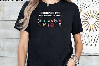 Luciolencerr Excuse Me My Eyes Are Up Here Shirt