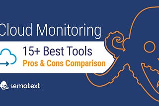 15+ Best Cloud Monitoring Tools of 2020 — Sematext