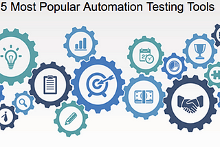 5 Most Popular Automation Testing Tools