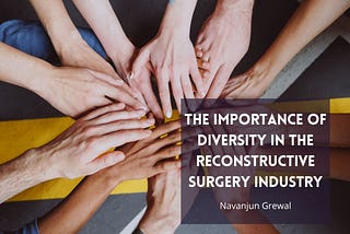 The Importance of Diversity in the Reconstructive Surgery Industry | Navanjun Grewal |…