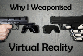 Why I Weaponized Virtual Reality