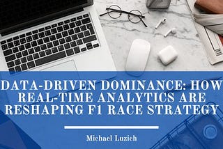 Data-Driven Dominance: How Real-Time Analytics Are Reshaping F1 Race Strategy