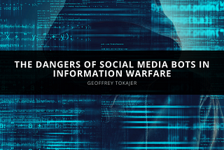 Geoffrey Tokajer Explains the Dangers of Social Media Bots in Information Warfare