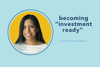 becoming “investment ready” with Narinder Dhami