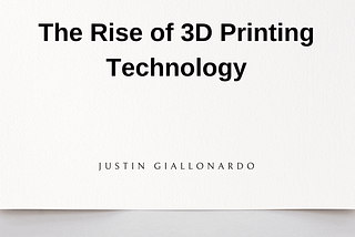 The Rise of 3D Printing Technology | Justin Giallonardo | Construction